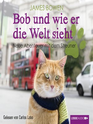 cover image of Bob und wie er die Welt sieht--Neue Abenteuer mit dem Streuner